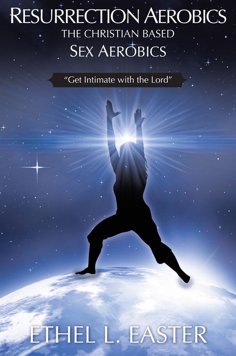 RESURRECTION AEROBICS THE CHRISTIAN BASED SEX AEROBICS