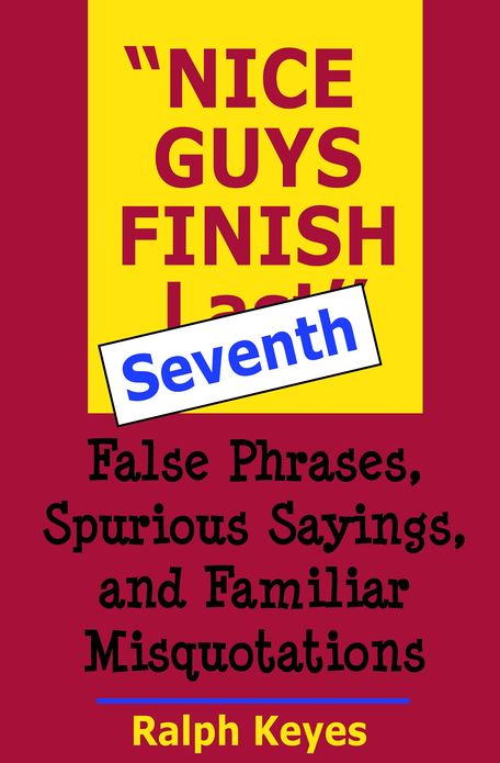 "Nice Guys Finish Seventh": False Phrases, Spurious Sayings, and Familiar Misquotations