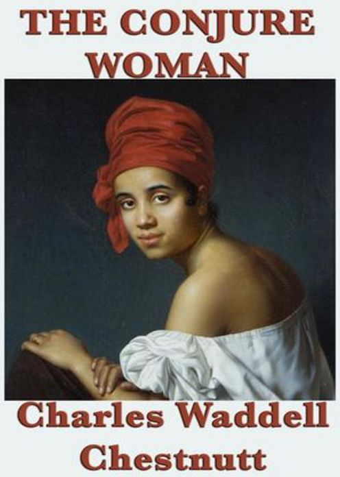 The Conjure Woman: A Short Story Collection, Occult, African-American Studies Classic By Charles W. Chesnutt! AAA+++