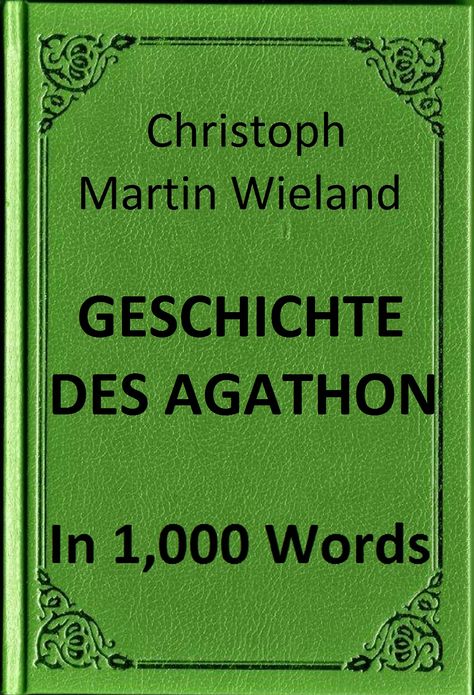 Wieland - Geschichte des Agathon in 1,000 Words (Zbooker Classics)