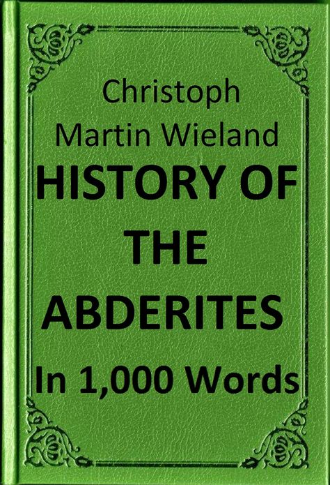 Wieland - History of the Abderites in 1,000 Words (Zbooker Classics)