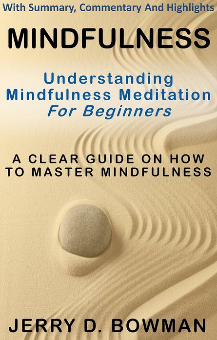 Mindfulness: Understanding Mindfulness Meditation For Beginners