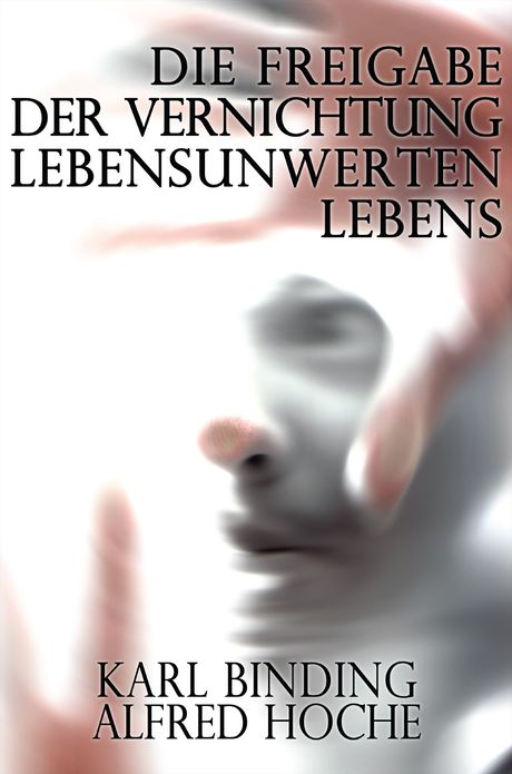 Die Freigabe der Vernichtung Lebensunwerten Lebens
