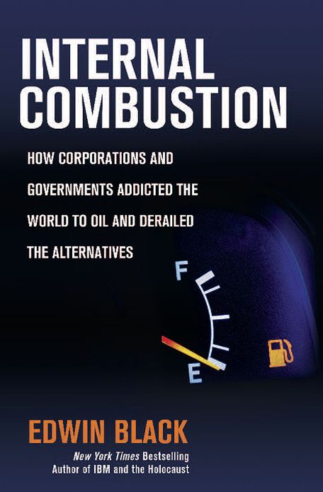 Internal Combustion: How Corporations and Governments Addicted the World to Oil and Derailed the Alternatives