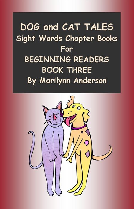 DOG AND CAT TALES ~~ SIGHT WORD CHAPTER BOOKS FOR BEGINNING READERS ~~ BOOK THREE ~~ "DOG MAKES A PROMISE"