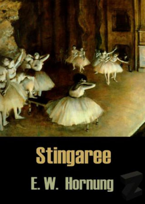 Stingaree: An Adventure, Fiction and Literature Classic By E. W. Hornung! AAA+++