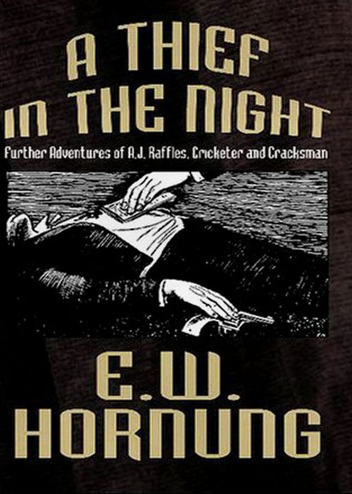 A Thief in the Night: Further Adventures of A. J. Raffles, Cricketer and Cracksman! A Mystery/Detective Classic By E. W. Hornung! AAA+++