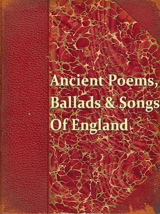 Ancient Poems, Ballads and Songs of England