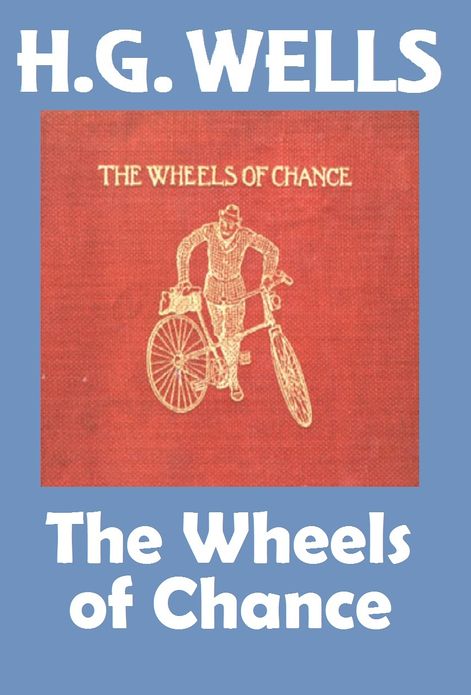 H.G. Wells, THE WHEELS OF CHANCE, HG Wells Collection (H.G. Wells Original Editions)