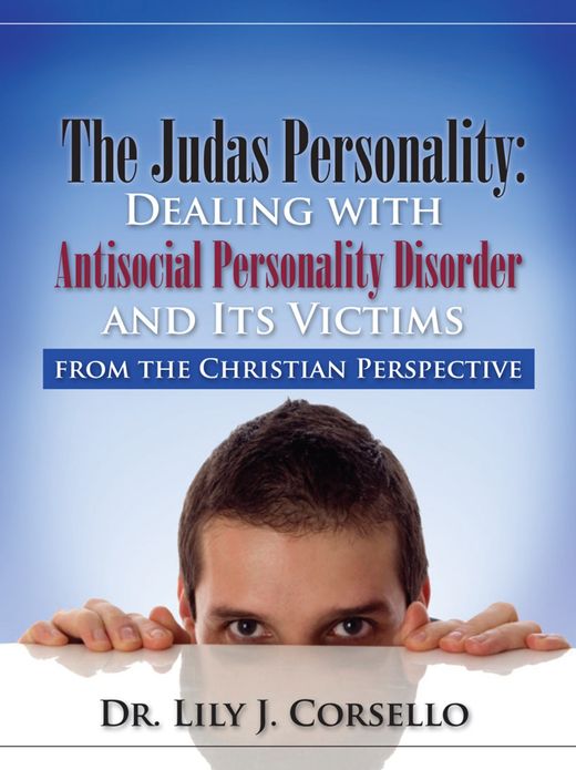 The Judas Personality: Dealing with Antisocial Personality Disorder and Its Victims