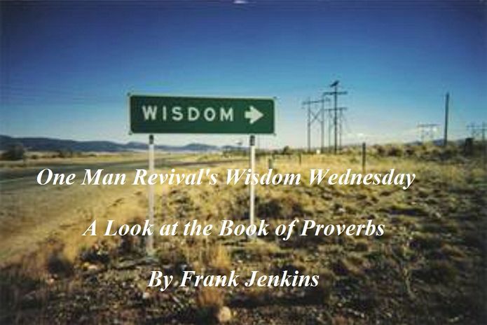 One Man Revival's Wisdom Wednesday, A Look at the Book of Proverbs