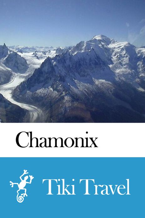 Chamonix (France) Travel Guide - Tiki Travel