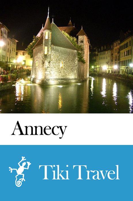 Annecy (France) Travel Guide - Tiki Travel