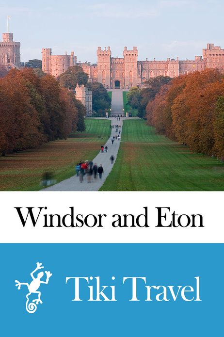 Windsor and Eton (England) Travel Guide - Tiki Travel