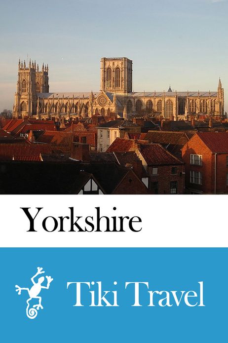 Yorkshire (England) Travel Guide - Tiki Travel