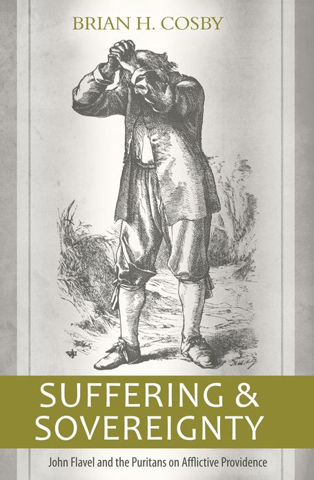 Suffering and Sovereignty: John Flavel and the Puritans on Afflictive Providence