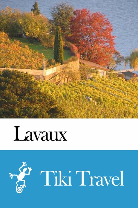 Lavaux (Switzerland) Travel Guide - Tiki Travel