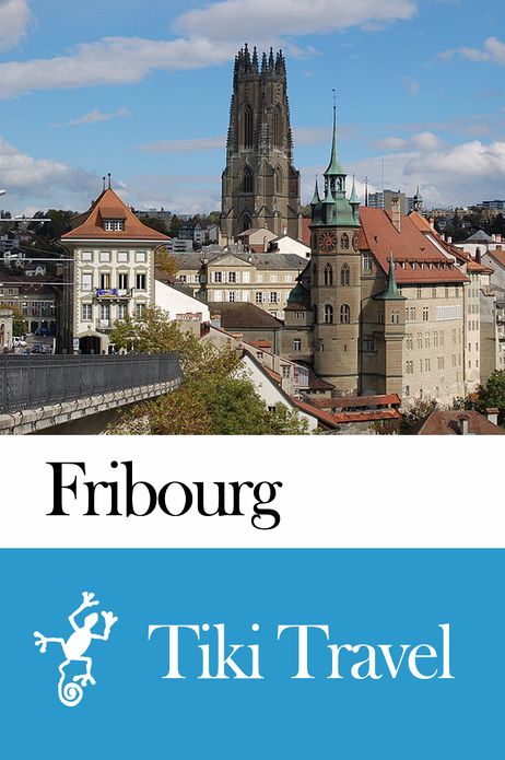 Fribourg (Switzerland) Travel Guide - Tiki Travel