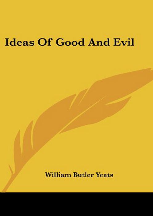 Ideas of Good and Evil: An Essays, Occult Classic By William Butler Yeats! AAA+++