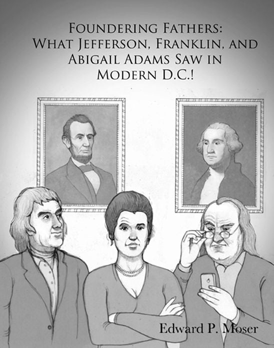 Foundering Fathers: What Jefferson, Franklin, and Abigail Adams Saw in Modern D.C.!