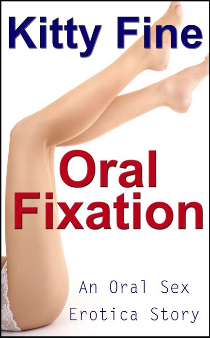 Oral Fixation: (Oral Sex Erotica: An Erotic Cunnilingus Sex Story)