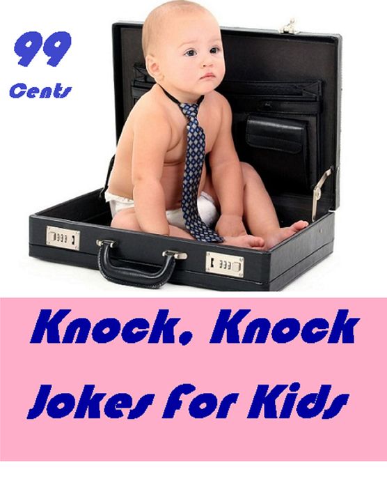 Kids: Knock, Knock Jokes For Kids ( joke, wit, jocosity, pleasantry, pepper, baby, child, babe, infant, chit, tenderling )