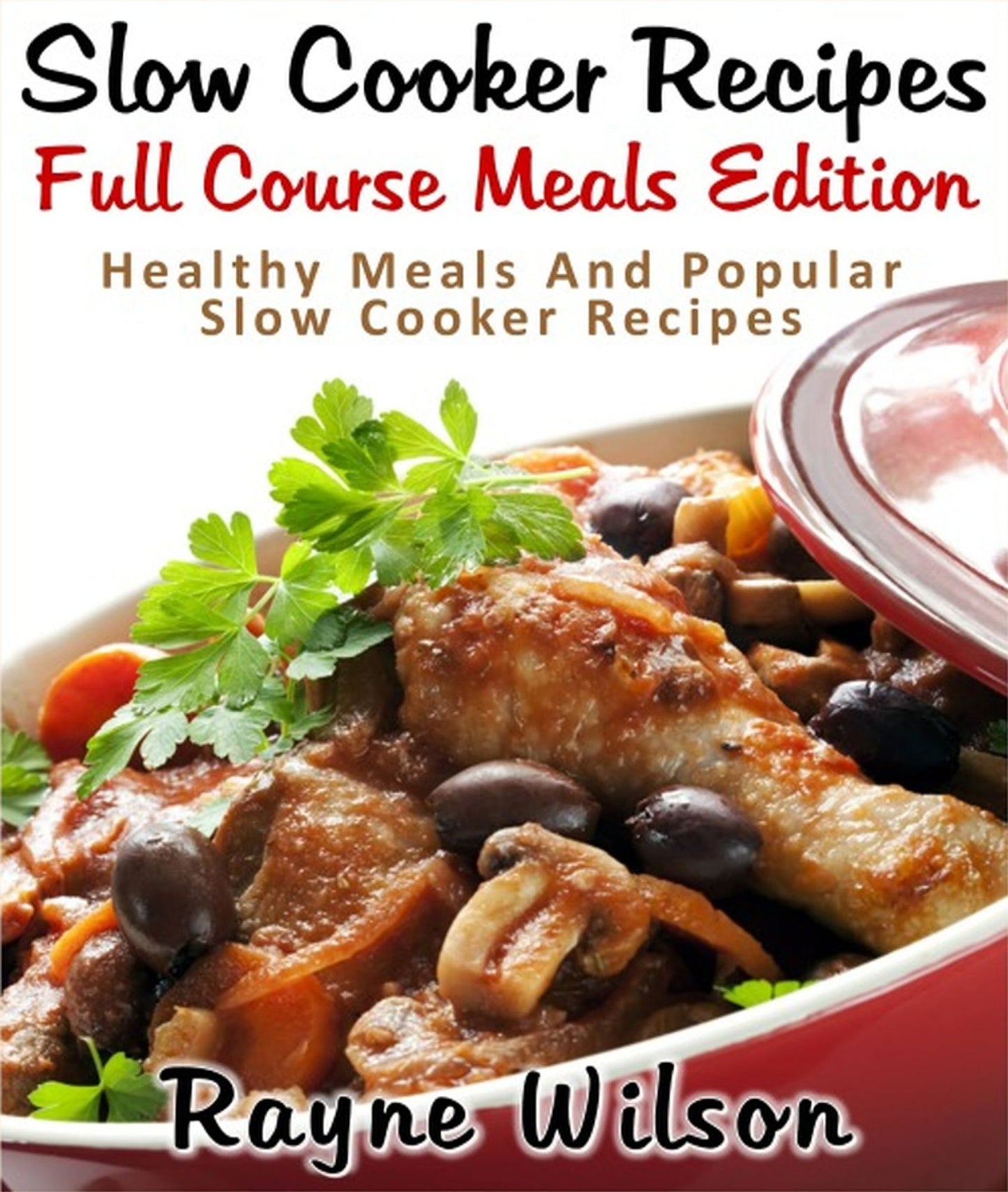 Slow Cooker Recipes : Full Course Meals Edition