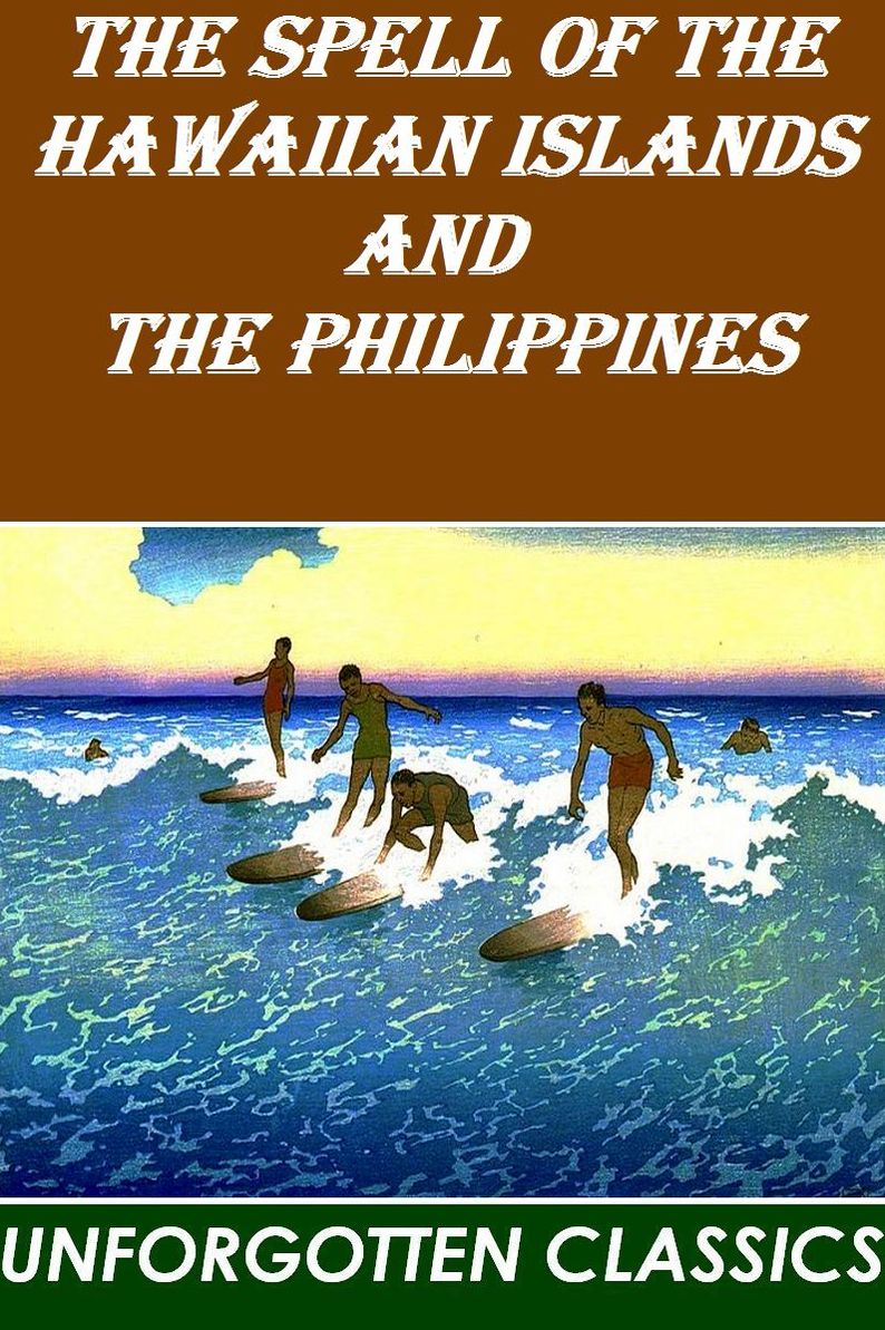The Spell of the Hawaiian Islands and the Philippines [Illustrated]