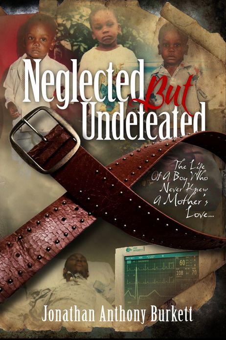 Neglected But Undefeated "The Life Of A Boy Who Never Knew A Mother's Love"