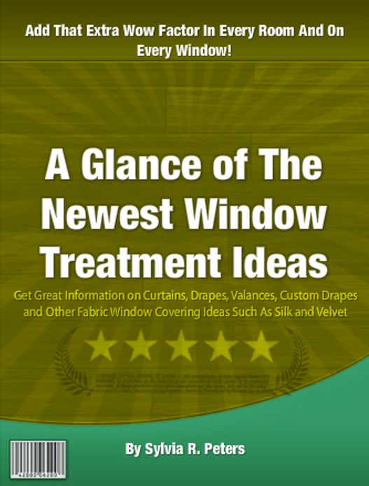 A Glance of The Newest Window Treatment Ideas: Get Great Information on Curtains, Drapes, Valances, Custom Drapes and Other Fabric Window Covering Ideas Such As Silk and Velvet