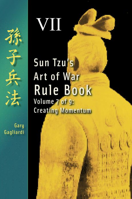 Volume Seven: Sun Tzu's Art of War Rule Book -- Creating Momentum