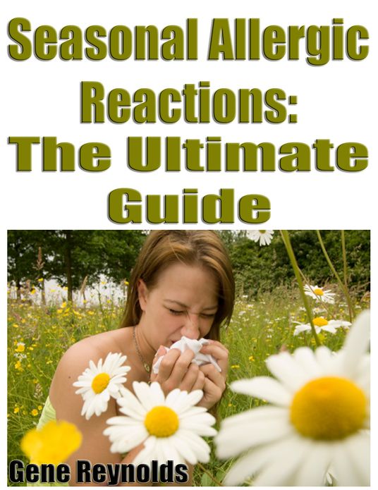Seasonal Allergic Reactions: The Ultimate Guide