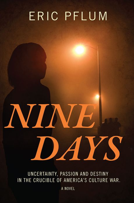 Nine Days: Uncertainty, Passion and Destiny in the Crucible of America's Culture War (A Novel)