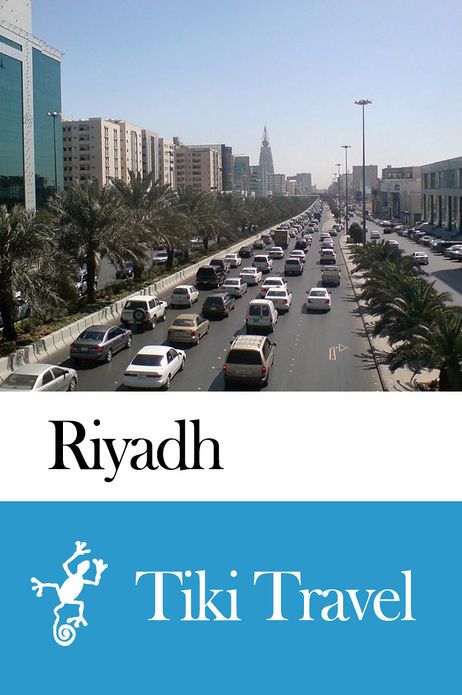 Riyadh (Saudi Arabia) Travel Guide - Tiki Travel