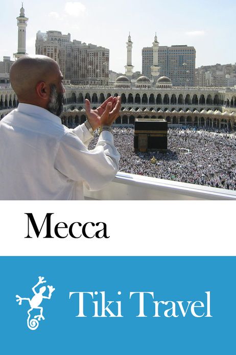 Mecca (Saudi Arabia) Travel Guide - Tiki Travel