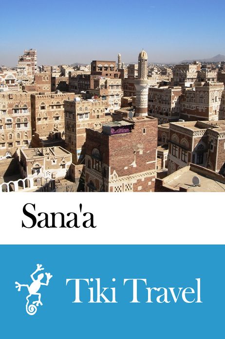 Sana'a (Yemen) Travel Guide - Tiki Travel