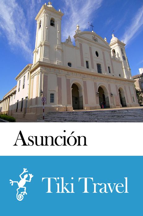 Asunci&oacute;n (Paraguay) Travel Guide - Tiki Travel