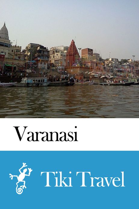 Varanasi (India) Travel Guide - Tiki Travel