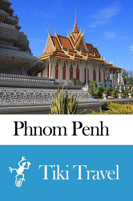 Phnom Penh (Cambodia) Travel Guide - Tiki Travel