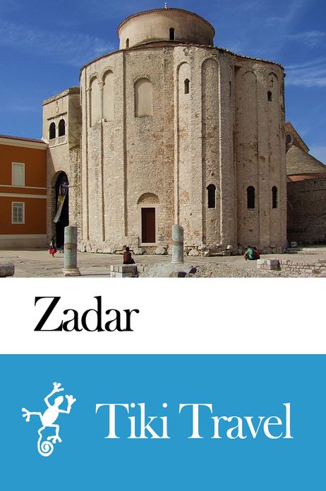 Zadar (Croatia) Travel Guide - Tiki Travel