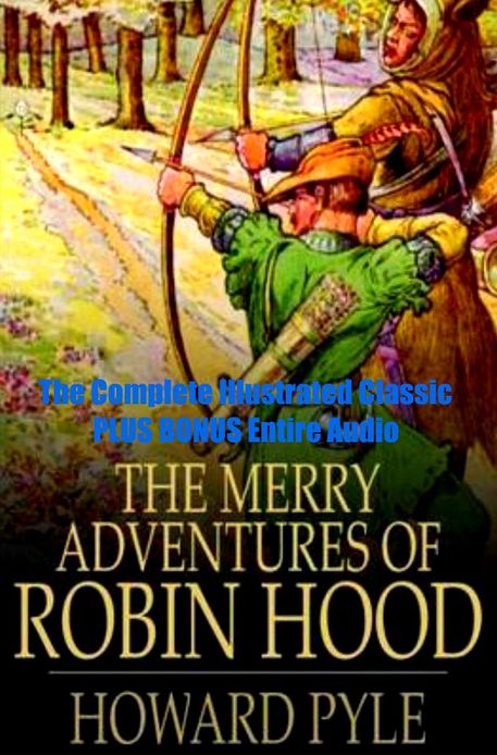 THE MERRY ADVENTURES OF ROBIN HOOD [Deluxe Edition] The Complete Original Classic With Beautiful Illustration PLUS BONUS Entire Audiobook