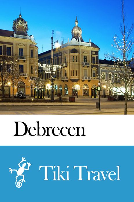 Debrecen (Hungary) Travel Guide - Tiki Travel