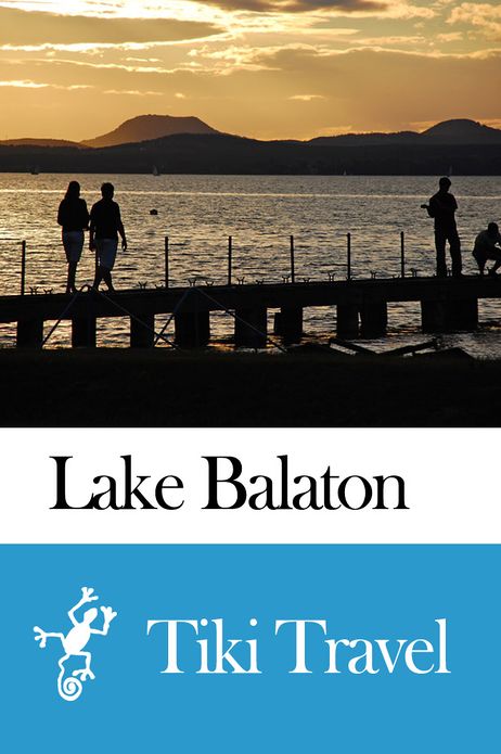 Lake Balaton (Hungary) Travel Guide - Tiki Travel