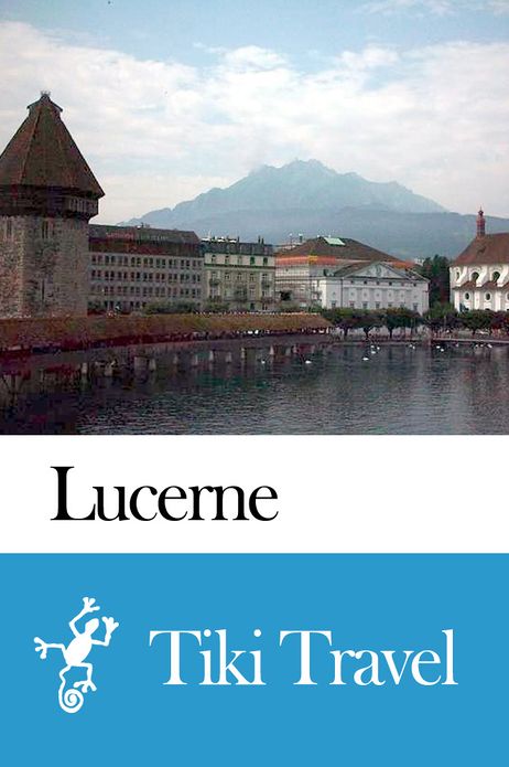 Lucerne (Switzerland) Travel Guide - Tiki Travel
