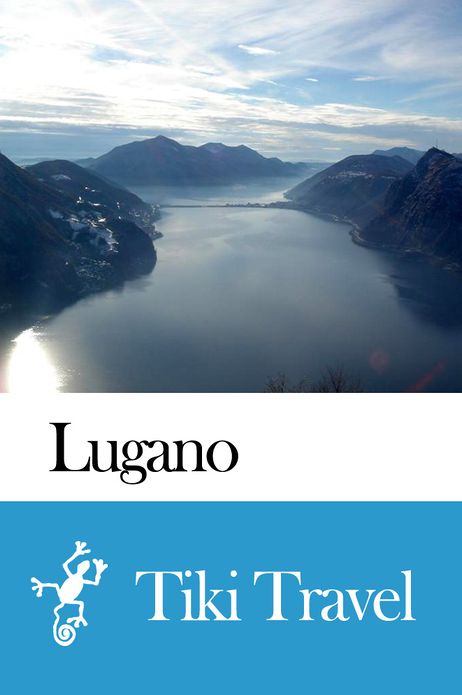 Lugano (Switzerland) Travel Guide - Tiki Travel