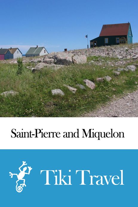 Saint-Pierre and Miquelon (France) Travel Guide - Tiki Travel