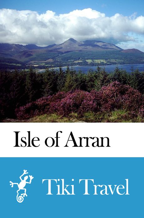 Isle of Arran (Britain) Travel Guide - Tiki Travel