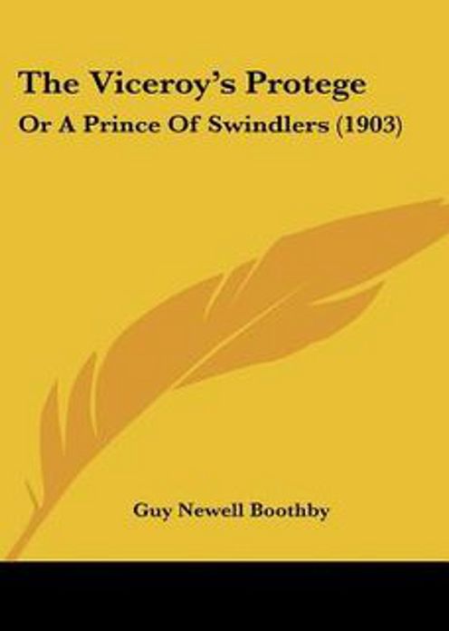 The Viceroy's Prot&eacute;g&eacute; or, A Prince of Swindlers: A Thriller Classic By Guy Boothby! AAA+++