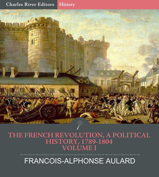 The French Revolution, a Political History 1789-1804 Volume I: The Revolution under the Monarchy