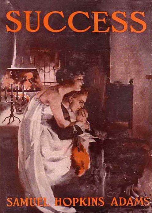 Success: A Novel! A Fiction and Literature Classic By Samuel Hopkins Adams! AAA+++